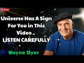 Universe Has A Sign For You in This Video - LISTEN CAREFULLY  | Wayne Dyer