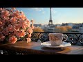 Start Your Day in Morning Paris Coffee ~ Relaxing Jazz Instrumental Music for Better Mood ☕