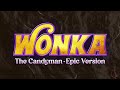 The Candy Man - Wonka | EPIC VERSION