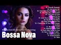 Best Unforgettable Jazz Bossa Nova Songs Playlist ~ Top 100 Bossa Nova Covers 2024 ~ Cool Music