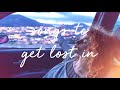 songs to get lost in 2 / a super chill music mix.