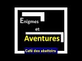 Enigmes et aventures   Café des abattoirs