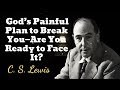 God’s Painful Plan to Break You—Are You Ready to Face It? - C. S. Lewis