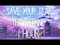 Save Your Tears - The Weeknd | 1 HOUR | LISTEN WITH HEADPHONES |