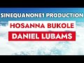 HOSANNA BUKOLE || DANIEL LUBAMS || ENGLISH LYRICS BY SINEQUANONE1.COM