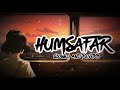 Humsafar ( Slowed and Reverb) | pallo songs | Lofi...... 💞