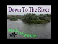 Down to the River, Mark Wilkins original