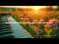 Relaxing, soothing, Refreshing piano music (60 minutes)-Stress Relief Piano No2