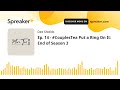 Ep. 14 - #CouplesTea Put a Ring On It: End of Season 3