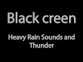 Black Screen Heavy Rain Sounds and Thunder for Relaxation and Sleep