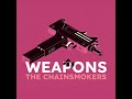 The Chainsmokers - Weapons [Unreleased]