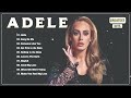 Adele Playlist - Best Songs 2024 - Greatest Hits Songs of All Time - Music Mix Collection