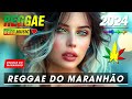 REGGAE DO MARANHÃO 2024 - 100 Melhores Músicas de Reggae - Reggae Internacional 2024
