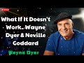 What If It Doesn't Work  Wayne Dyer & Neville Goddard - Wayne Dyer