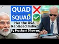 USA has Replaced India with New Group SQUAD? Will SQUAD Replace QUAD? | By Prashant Dhawan