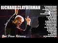 RICHARD CLAYDERMAN - Best Piano Relaxing 2024 🎹 Top 20 Richard Clayderman Greatest Hits