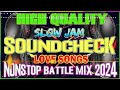 HIGH QUALITY SOUNDCHECK LOVE SONG NONSTOP BATTLE MIX 2024 | NEW SLOWJAM REMIX | #slowjam battle mix