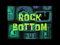 Rock Bottom (Different Music)