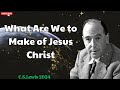 C. S. Lewis 2024 - What Are We to Make of Jesus Christ