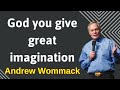 God you give great imagination - Andrew Wommack