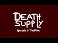 Death Supply | Episode 1- The Pilot