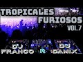TROPICALES FURIOSOS Vol.7 - ( Dj Franco Ft Dj Damix )🎧🍻