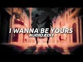 I Wanna Be Yours// Arctic Monkeys [audio edit]