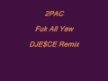 NEW '2Pac F#@k All Yaw'  (DJESCE Remix)