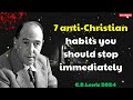 C. S. Lewis 2024 - 7 anti Christian habits you should stop immediately out