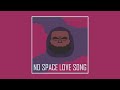 NO SPACE LOVE SONG