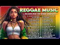 New Reggae Songs 2024 - RELAXING REGGAE SONGS 🍉BEST REGGAE MUSIC MIX 2024️