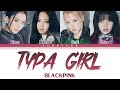 [1 HOUR] BLACKPINK (블랙핑크) - 'Typa Girl' Color Coded Lyrics [Eng]