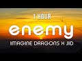 [1 HOUR LOOP] Enemy - Imagine Dragons x J.I.D