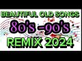 BEAUTIFUL OLD SONGS -80S,90S REMIX 2024 _OLD SONGS PLAYLIST _HITSONGS