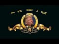 We will Build a Wall MGM Logo Remake Donald Trump