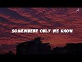 somewhere only we know - keane (lyrics)