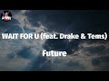 Future - WAIT FOR U (feat. Drake & Tems) (Mix)