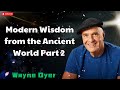 Modern Wisdom from the Ancient World Part 2 -  Wayne Dyer