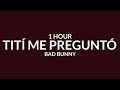 Bad Bunny - Tití Me Preguntó [Letra/1 Hour] | Hoy tengo una, mañana otra