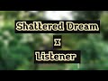 |Shattered!Dream x Listener | a friendly encounter