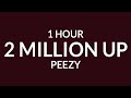 Peezy - 2 Million Up (1 Hour) | if we locked in ain't no switching up