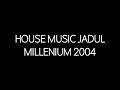 House Music Jadul Millenium 2004