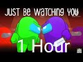 Just be watching you|Chi Chi| Among us song|1 hour loop