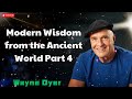 Modern Wisdom from the Ancient World Part 4  - Wayne Dyer