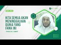 KITA SEMUA AKAN MENINGGALKAN DUNIA YANG FANA INI- SYEKH ALI JABER Rahimahullah #KajianIslam