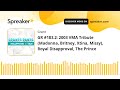 GR #183.2: 2003 VMA Tribute (Madonna, Britney, Xtina, Missy), Royal Disapproval, The Prince
