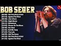 Bob Seger Greatest Hits Collection ~ Top Hits Rock Songs Playlist Ever