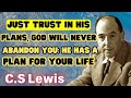 Just Trust In His Plans, God Will Never Abandon You: He Has A Plan For Your Life - C.S Lewis 2024