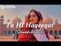 Tu Hi Haqeeqat [Slowed and Reverb] Javed Ali | Tum Mile