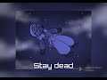 Stay dead - {Lunar song}